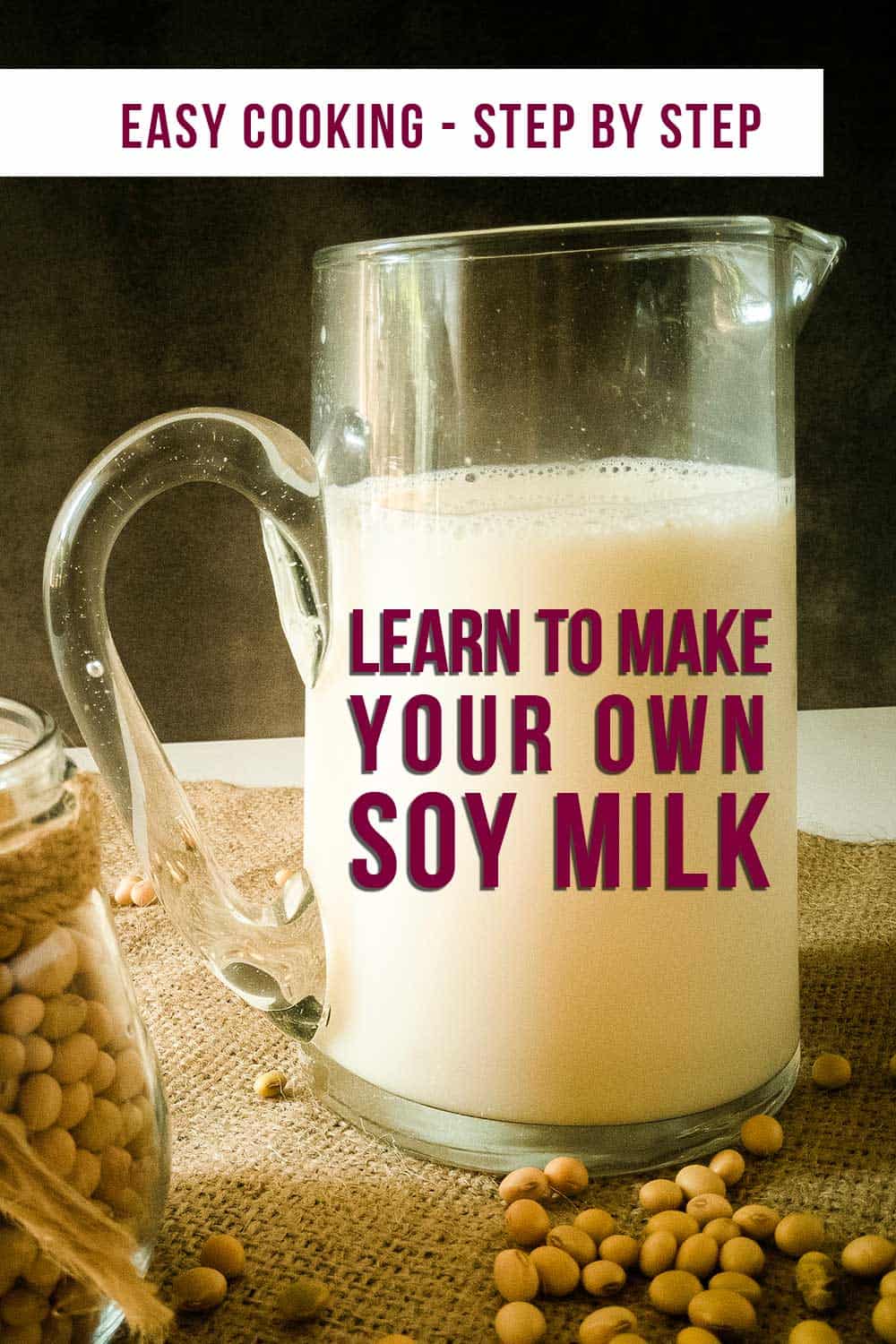 Making Soy Milk and Okara at Home Cook Eat Live Love