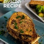 Pin for pinterest with photo of stack of eggplant steaks on a blue plate, text on top "Eggplant Steaks, Oven baked, vegan