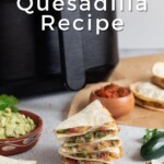 Pin for pinterest graphic with image of air fryer quesadillas and text on top.