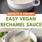 Pin for pinterest graphic with images of vegan bechamel sauce and text on top.