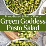 Pin for pinterest graphic with images of green goddess pasta salad and text on top.